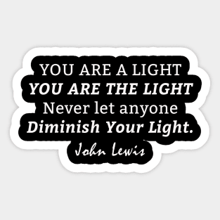 You Are The Light Never Let Anyone Diminish Your Light - John Lewis Sticker